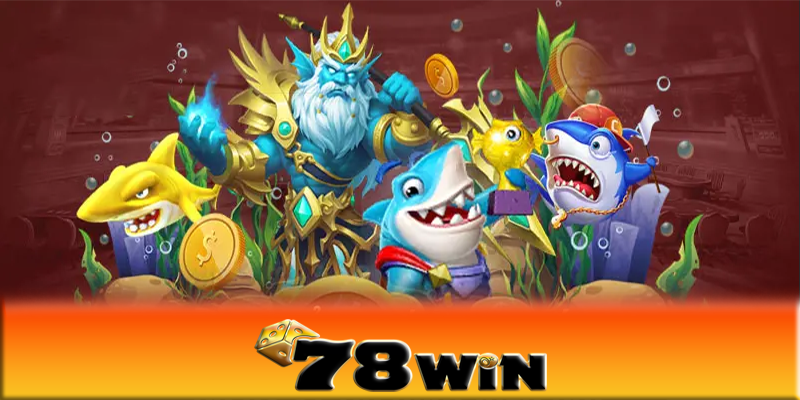 Bắn cá 78win - Những cách chinh phục game bắn cá 78win